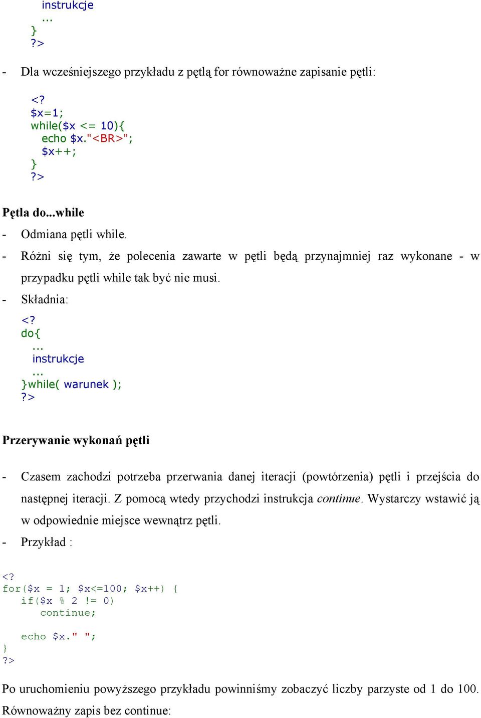 - Składnia: do{ instrukcje while( warunek ); Przerywanie wykonań pętli - Czasem zachodzi potrzeba przerwania danej iteracji (powtórzenia) pętli i przejścia do następnej iteracji.