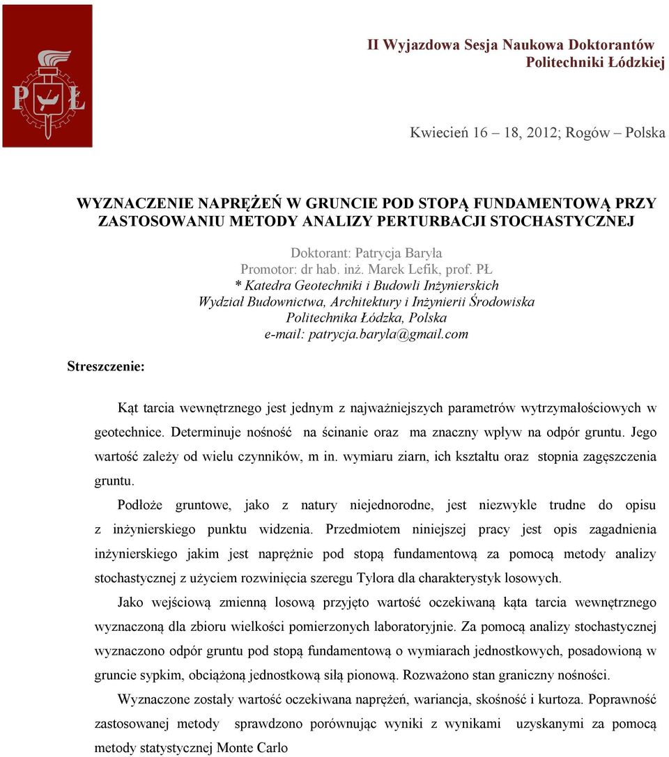 com Kąt tarcia wewnętrznego jest jednym z najważniejszych parametrów wytrzymałościowych w geotechnice. Determinuje nośność na ścinanie oraz ma znaczny wpływ na odpór gruntu.