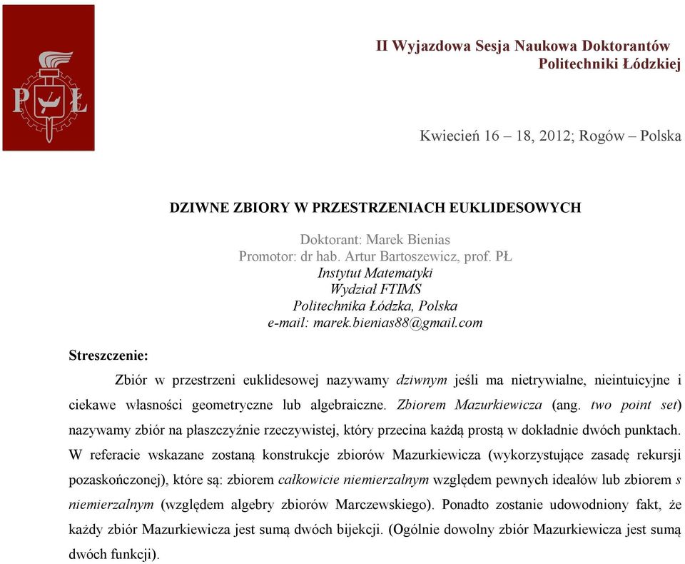 com Zbiór w przestrzeni euklidesowej nazywamy dziwnym jeśli ma nietrywialne, nieintuicyjne i ciekawe własności geometryczne lub algebraiczne. Zbiorem Mazurkiewicza (ang.