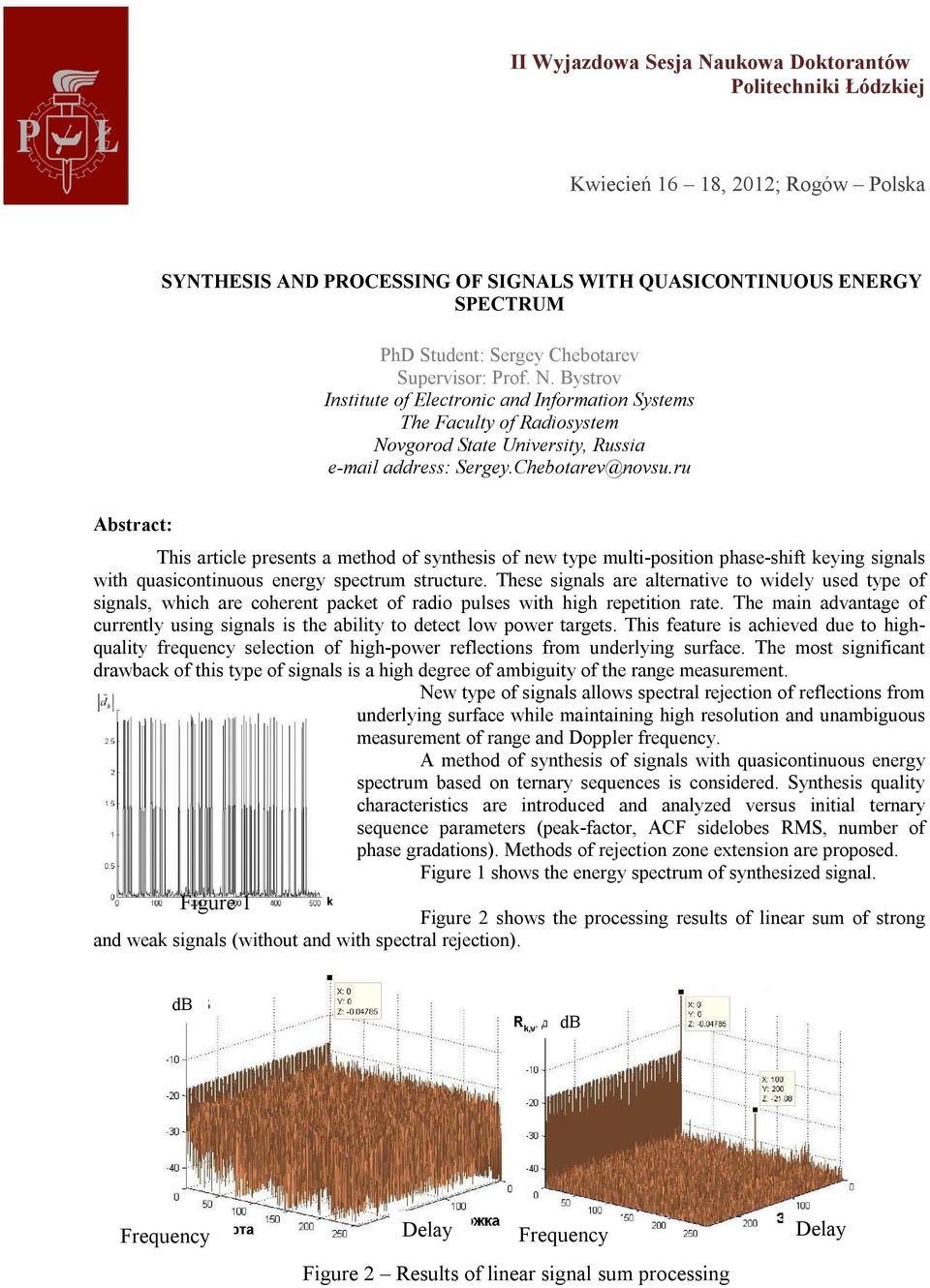 ru Abstract: This article presents a method of synthesis of new type multi-position phase-shift keying signals with quasicontinuous energy spectrum structure.