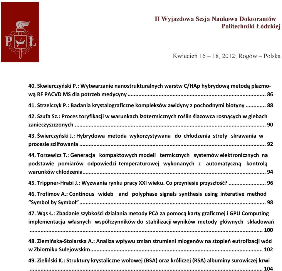 Świerczyński J.: Hybrydowa metoda wykorzystywana do chłodzenia strefy skrawania w procesie szlifowania... 92 44. Torzewicz T.