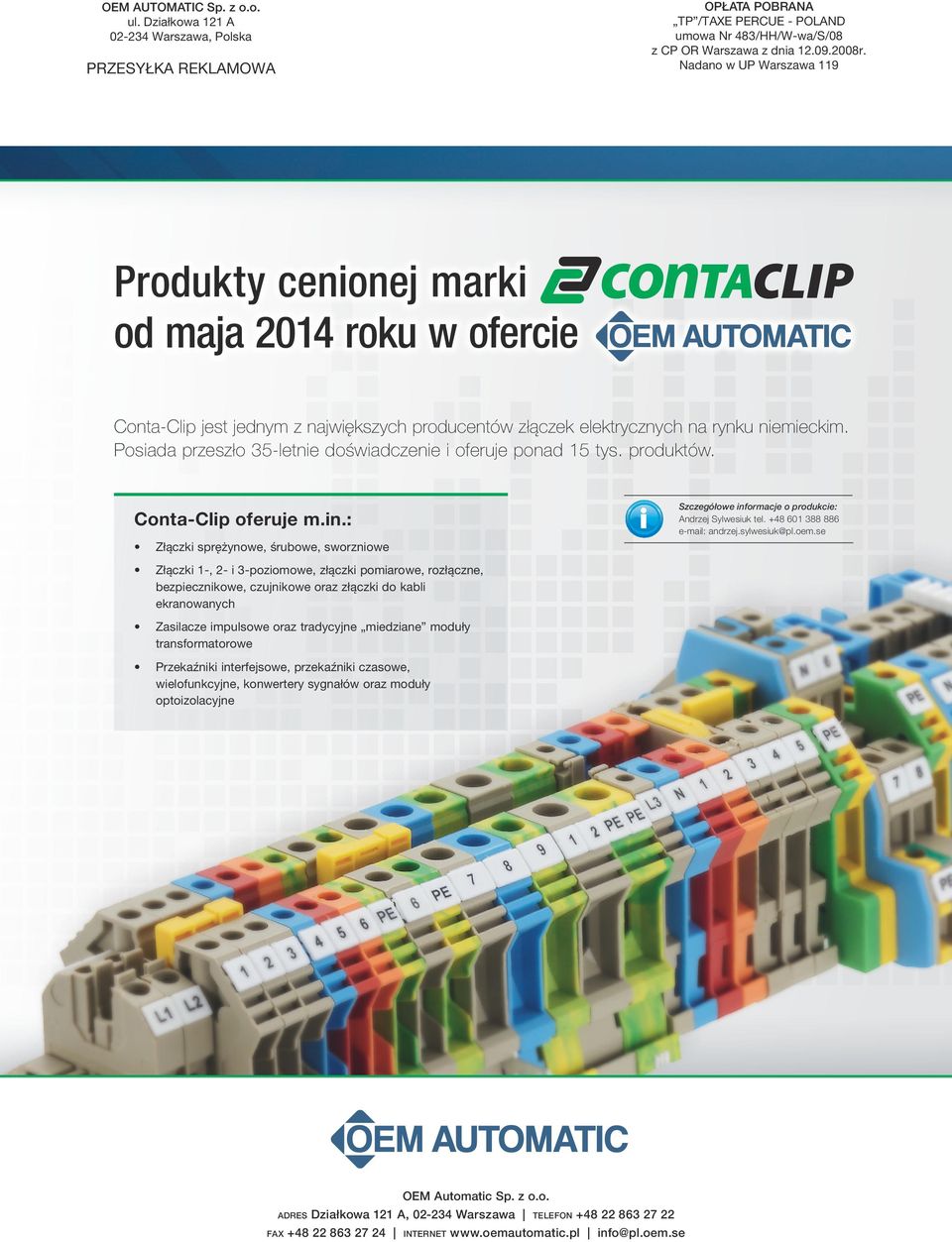 niemieckim. Posiada przeszło 35-letnie doświadczenie i oferuje ponad 15 tys. produktów. Conta-Clip oferuje m.in.: Szczegółowe informacje o produkcie: Andrzej Sylwesiuk tel.