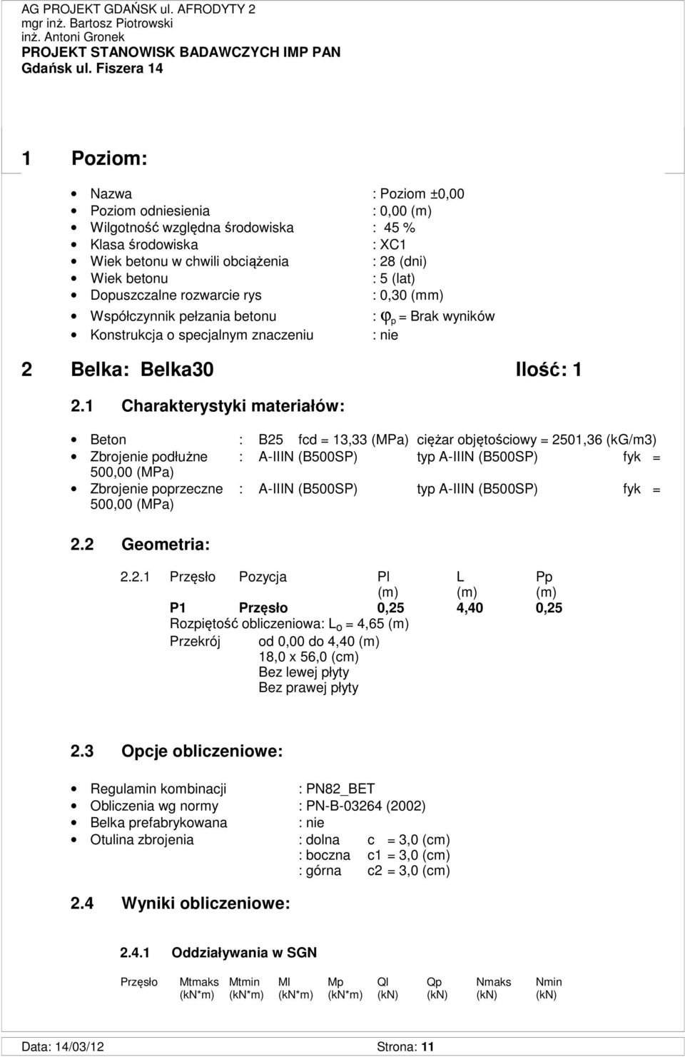 1 Charakterystyki materiałów: Beton : B25 fcd = 13,33 (MPa) ciężar objętościowy = 2501,36 (kg/m3) Zbrojenie podłużne : A-IIIN (B500SP) typ A-IIIN (B500SP) fyk = 500,00 (MPa) Zbrojenie poprzeczne :