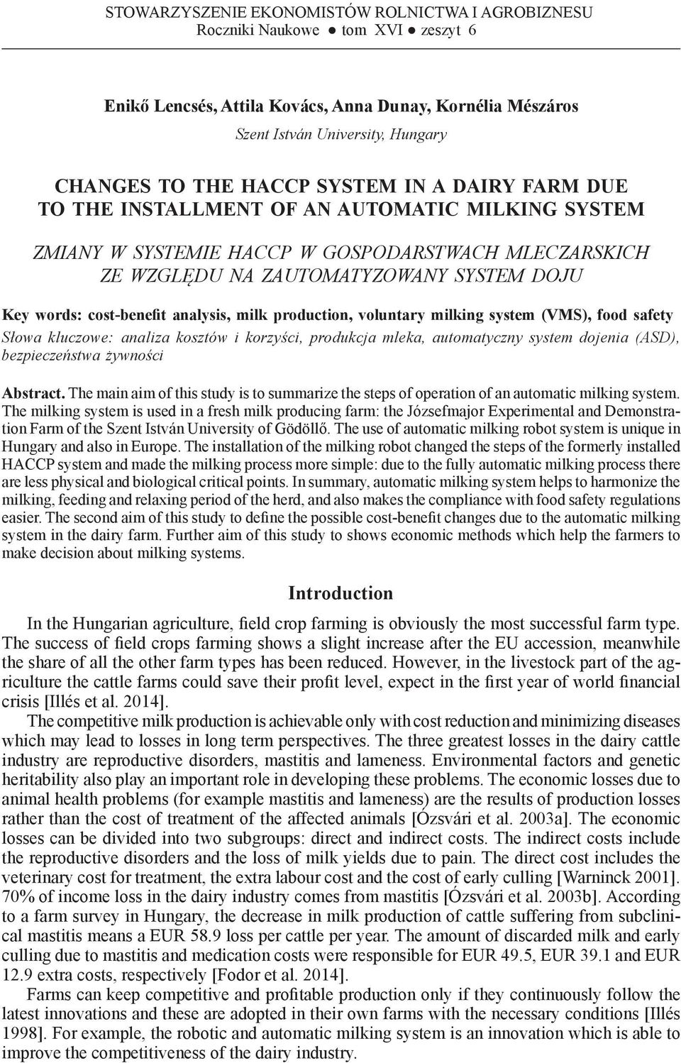 INSTALLMENT OF AN AUTOMATIC MILKING SYSTEM ZMIANY W SYSTEMIE HACCP W GOSPODARSTWACH MLECZARSKICH ZE WZGLĘDU NA ZAUTOMATYZOWANY SYSTEM DOJU Key words: cost-benefit analysis, production, voluntary ing