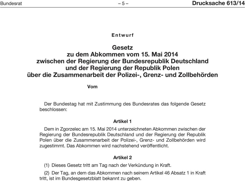 Zustimmung des Bundesrates das folgende Gesetz beschlossen: Artikel 1 Dem in Zgorzelec am 15.