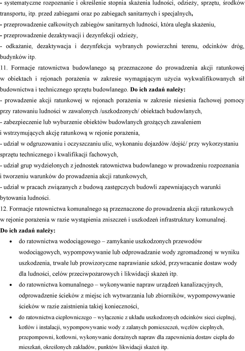 - odkażanie, dezaktywacja i dezynfekcja wybranych powierzchni terenu, odcinków dróg, budynków itp. 11.