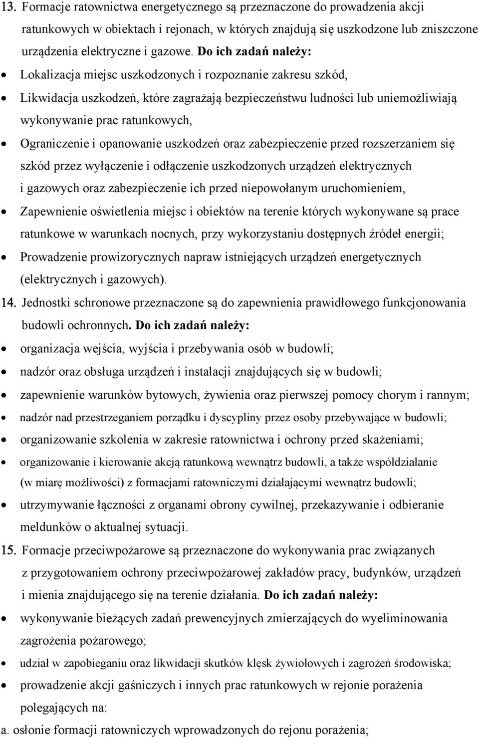 Ograniczenie i opanowanie uszkodzeń oraz zabezpieczenie przed rozszerzaniem się szkód przez wyłączenie i odłączenie uszkodzonych urządzeń elektrycznych i gazowych oraz zabezpieczenie ich przed