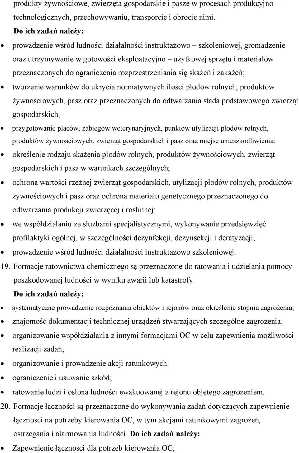 ograniczenia rozprzestrzeniania się skażeń i zakażeń; tworzenie warunków do ukrycia normatywnych ilości płodów rolnych, produktów żywnościowych, pasz oraz przeznaczonych do odtwarzania stada