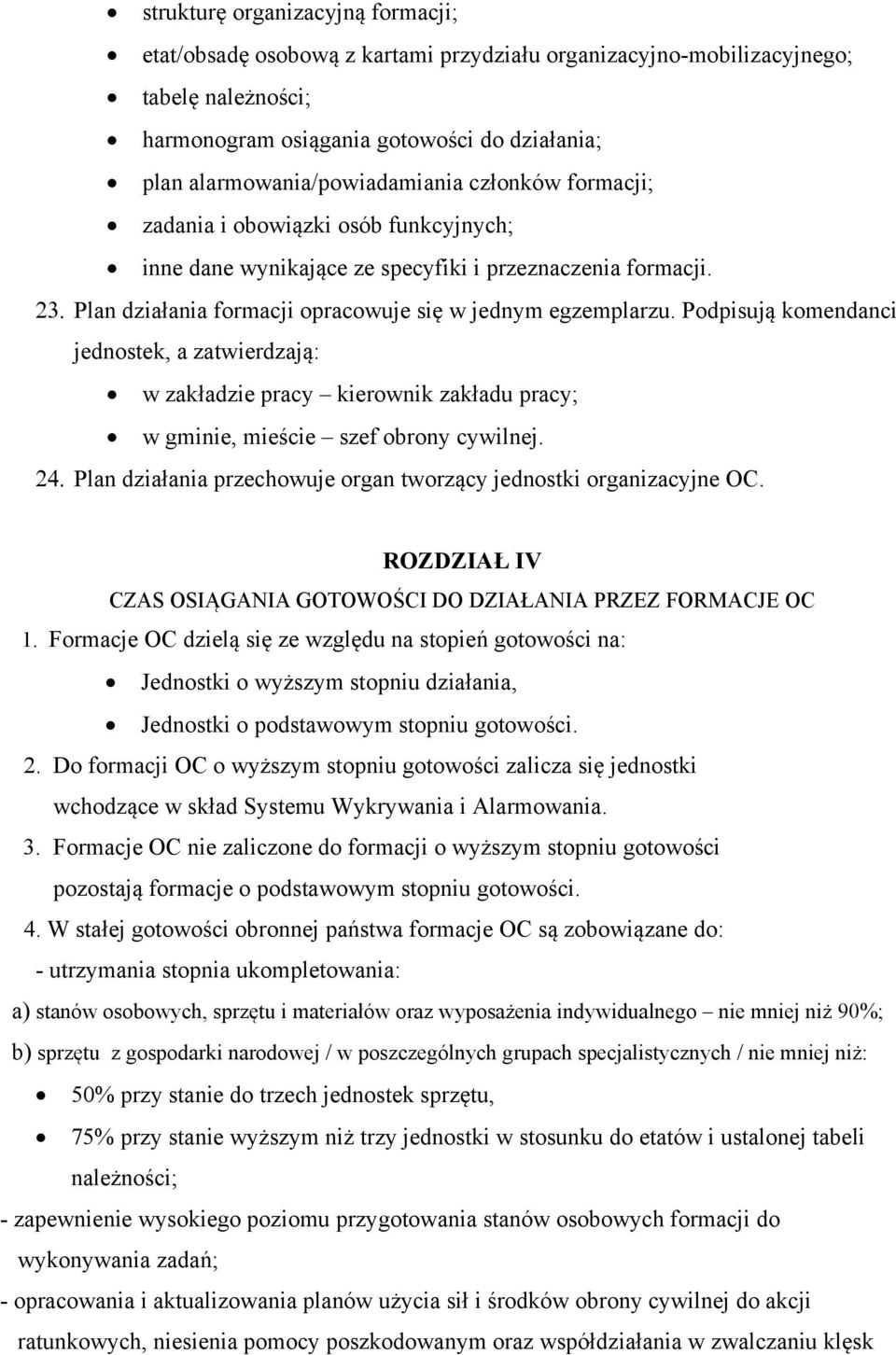 Plan działania formacji opracowuje się w jednym egzemplarzu. Podpisują komendanci jednostek, a zatwierdzają: w zakładzie pracy kierownik zakładu pracy; w gminie, mieście szef obrony cywilnej. 24.