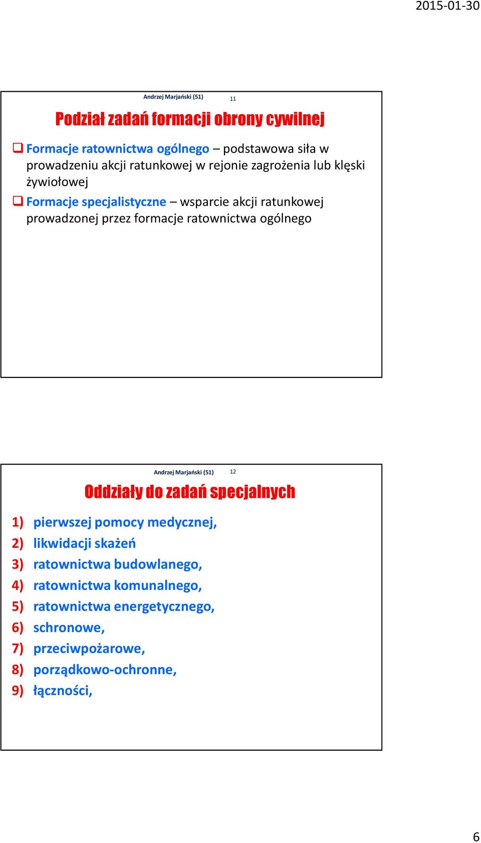 ogólnego 11 Oddziały do zadań specjalnych 1) pierwszej pomocy medycznej, 2) likwidacji skażeń 3) ratownictwa budowlanego, 4)