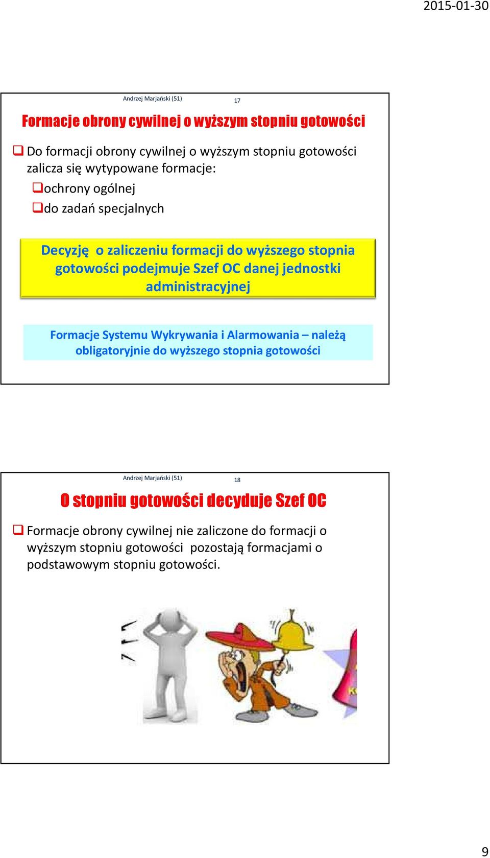 jednostki administracyjnej Formacje Systemu Wykrywania i Alarmowania należą obligatoryjnie do wyższego stopnia gotowości O stopniu gotowości