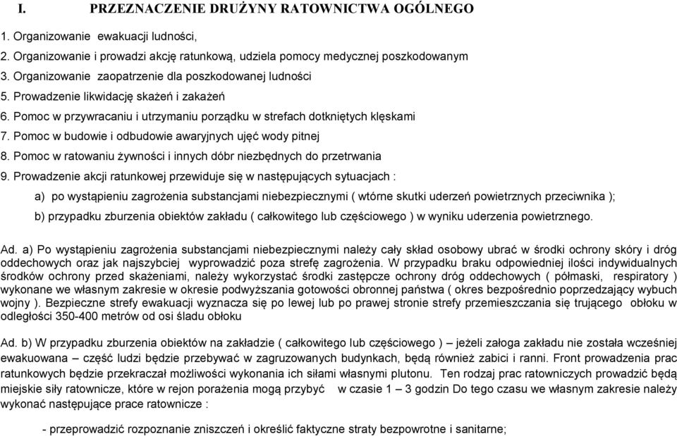 Pomoc w budowie i odbudowie awaryjnych ujęć wody pitnej 8. Pomoc w ratowaniu żywności i innych dóbr niezbędnych do przetrwania 9.