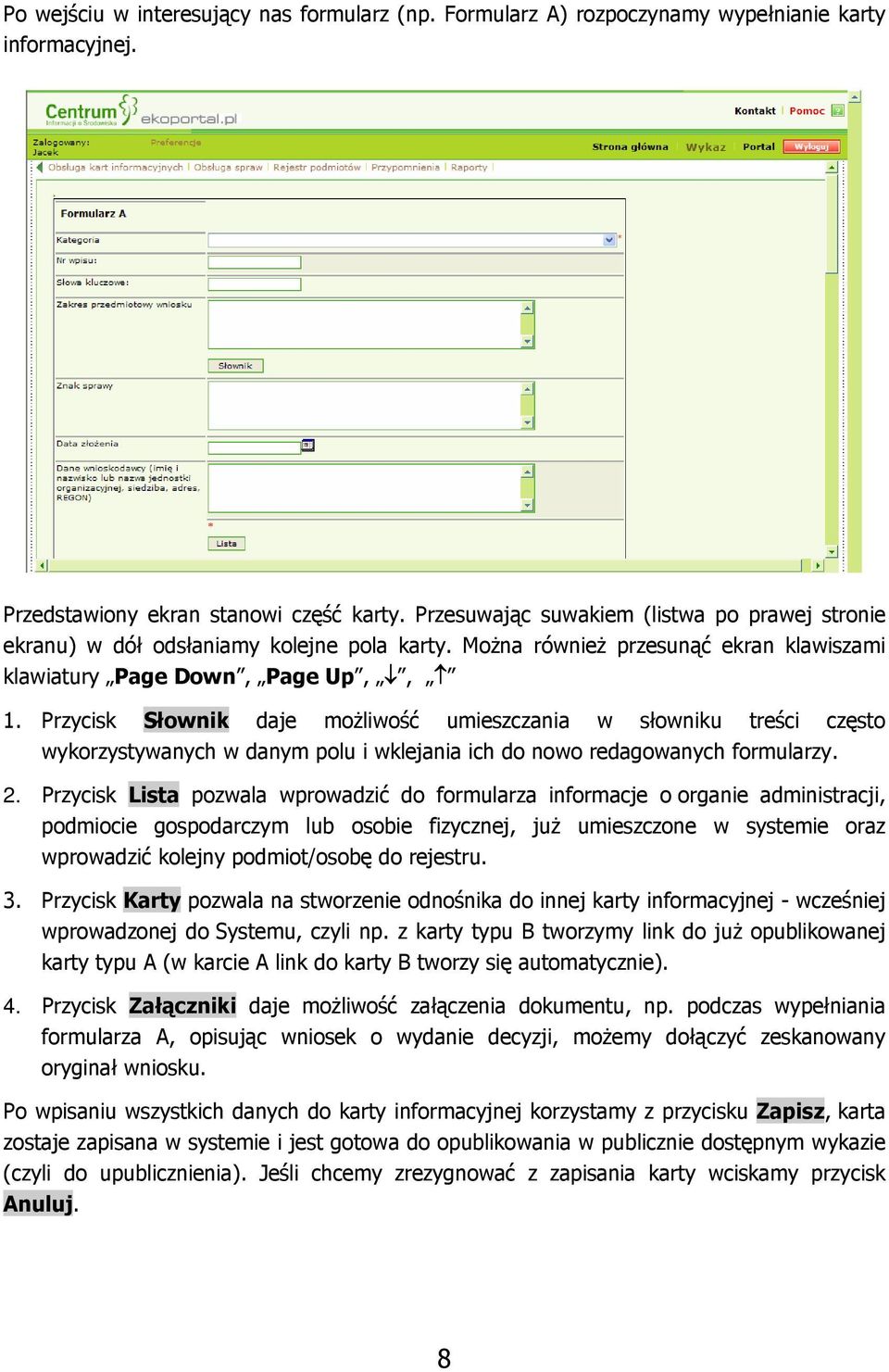 Przycisk Słownik daje możliwość umieszczania w słowniku treści często wykorzystywanych w danym polu i wklejania ich do nowo redagowanych formularzy. 2.