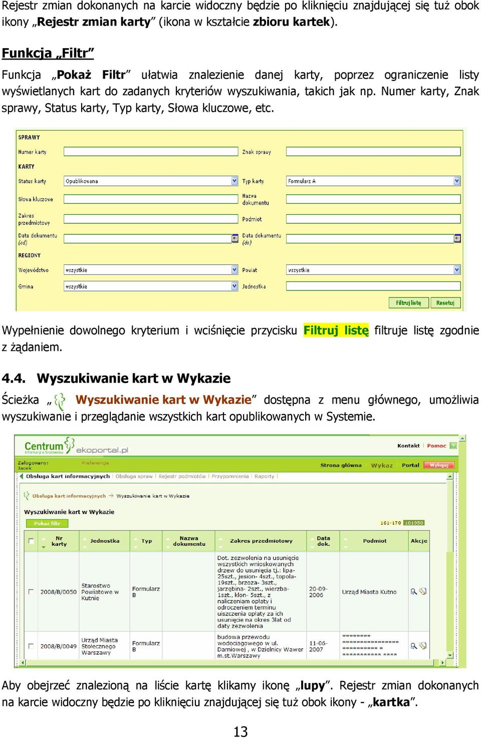 Numer karty, Znak sprawy, Status karty, Typ karty, Słowa kluczowe, etc. Wypełnienie dowolnego kryterium i wciśnięcie przycisku Filtruj listę filtruje listę zgodnie z żądaniem. 4.