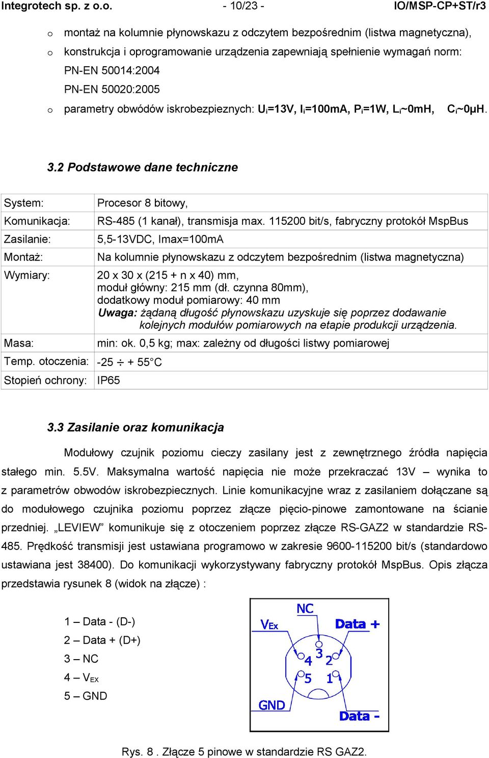 o. - 10/23 - IO/MSP-CP+ST/r3 o montaż na kolumnie płynowskazu z odczytem bezpośrednim (listwa magnetyczna), o konstrukcja i oprogramowanie urządzenia zapewniają spełnienie wymagań norm: PN-EN