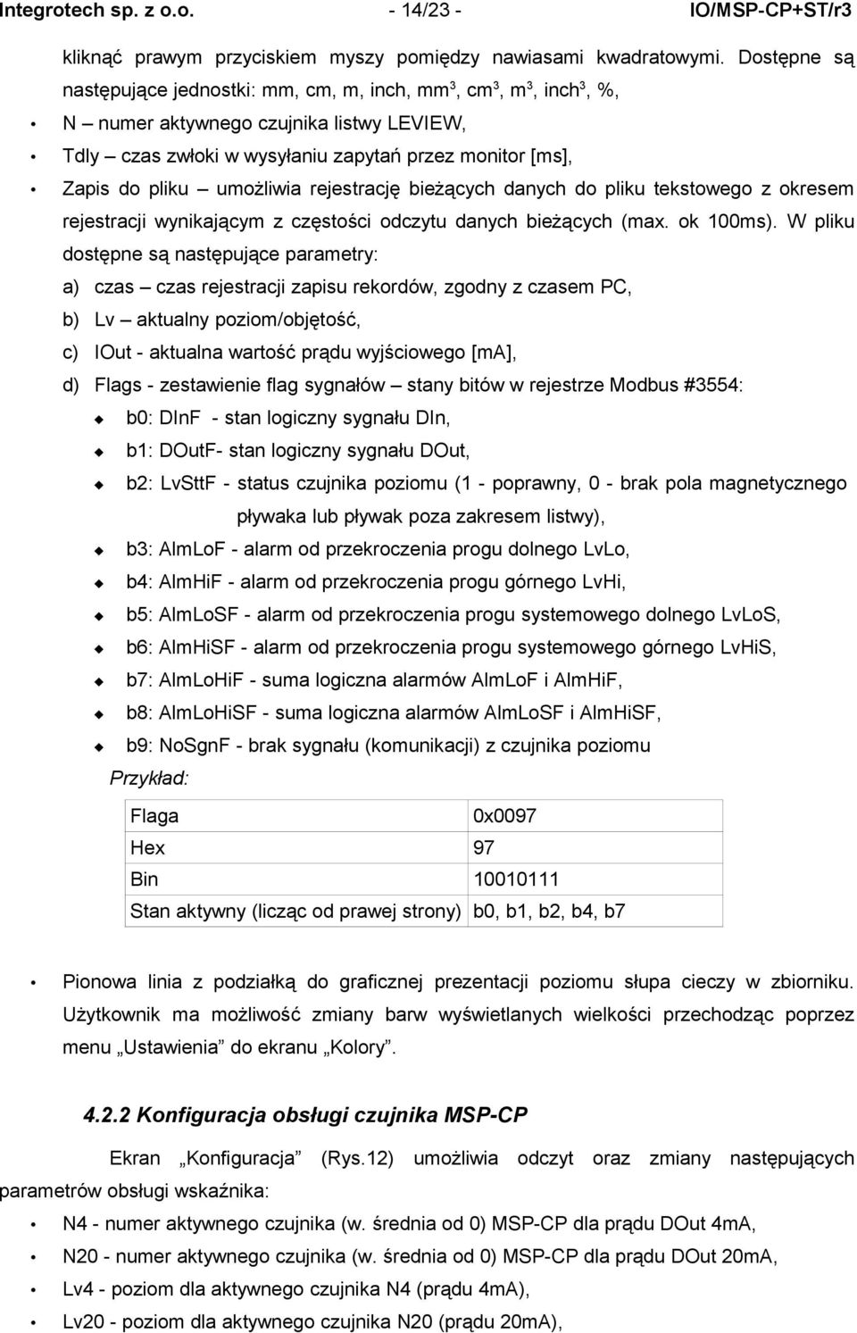 umożliwia rejestrację bieżących danych do pliku tekstowego z okresem rejestracji wynikającym z częstości odczytu danych bieżących (max. ok 100ms).