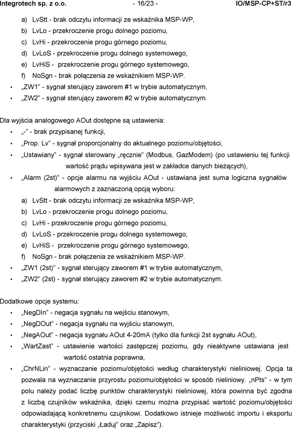 o. - 16/23 - IO/MSP-CP+ST/r3 a) LvStt - brak odczytu informacji ze wskaźnika MSP-WP, b) LvLo - przekroczenie progu dolnego poziomu, c) LvHi - przekroczenie progu górnego poziomu, d) LvLoS -