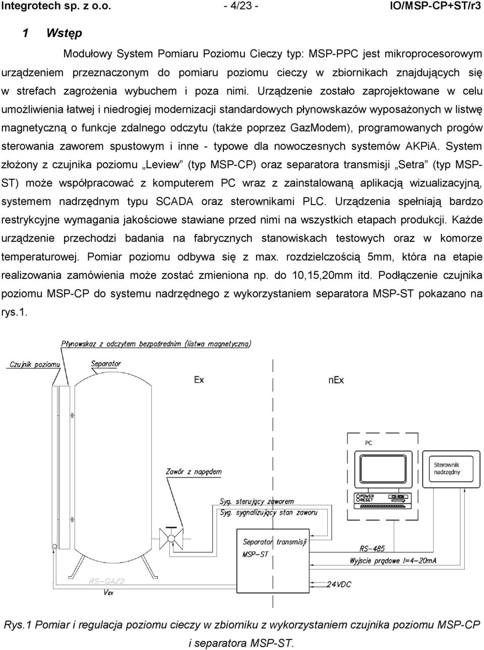 o. - 4/23 - IO/MSP-CP+ST/r3 1 Wstęp Modułowy System Pomiaru Poziomu Cieczy typ: MSP-PPC jest mikroprocesorowym urządzeniem przeznaczonym do pomiaru poziomu cieczy w zbiornikach znajdujących się w