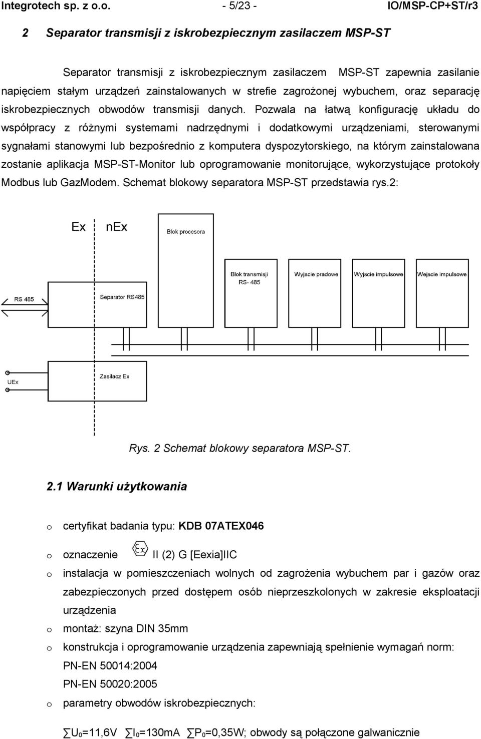 o. - 5/23 - IO/MSP-CP+ST/r3 2 Separator transmisji z iskrobezpiecznym zasilaczem MSP-ST Separator transmisji z iskrobezpiecznym zasilaczem MSP-ST zapewnia zasilanie napięciem stałym urządzeń