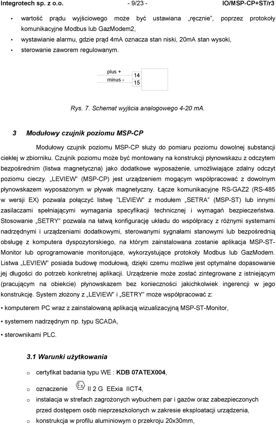 o. - 9/23 - IO/MSP-CP+ST/r3 wartość prądu wyjściowego może być ustawiana ręcznie, poprzez protokoły komunikacyjne Modbus lub GazModem2, wystawianie alarmu, gdzie prąd 4mA oznacza stan niski, 20mA