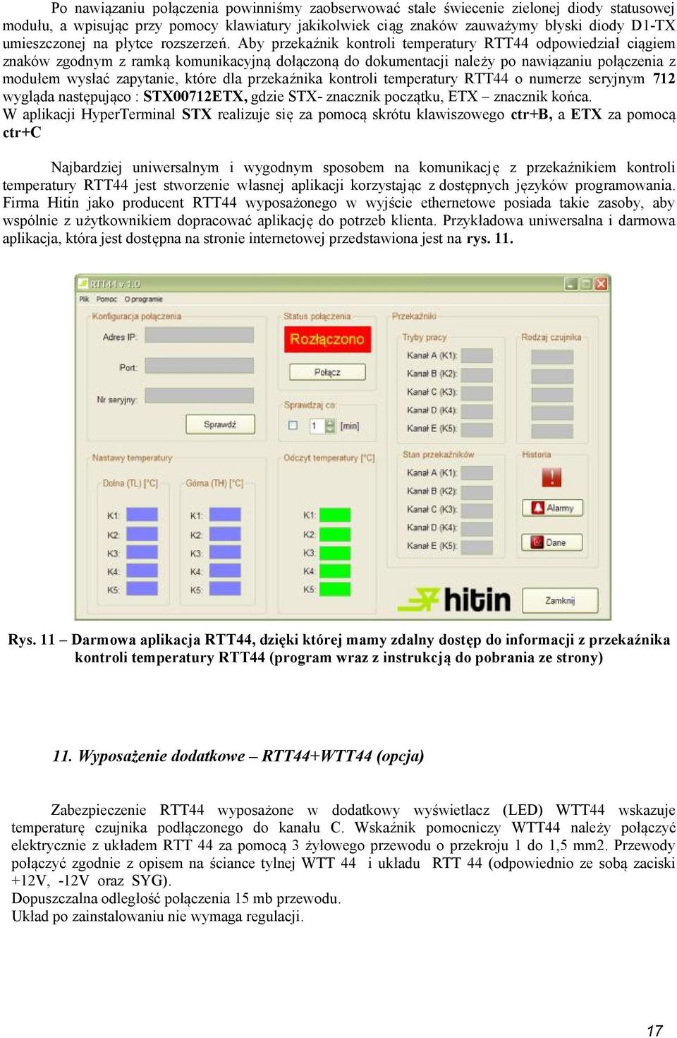 Aby przekaźnik kontroli temperatury RTT44 odpowiedział ciągiem znaków zgodnym z ramką komunikacyjną dołączoną do dokumentacji należy po nawiązaniu połączenia z modułem wysłać zapytanie, które dla