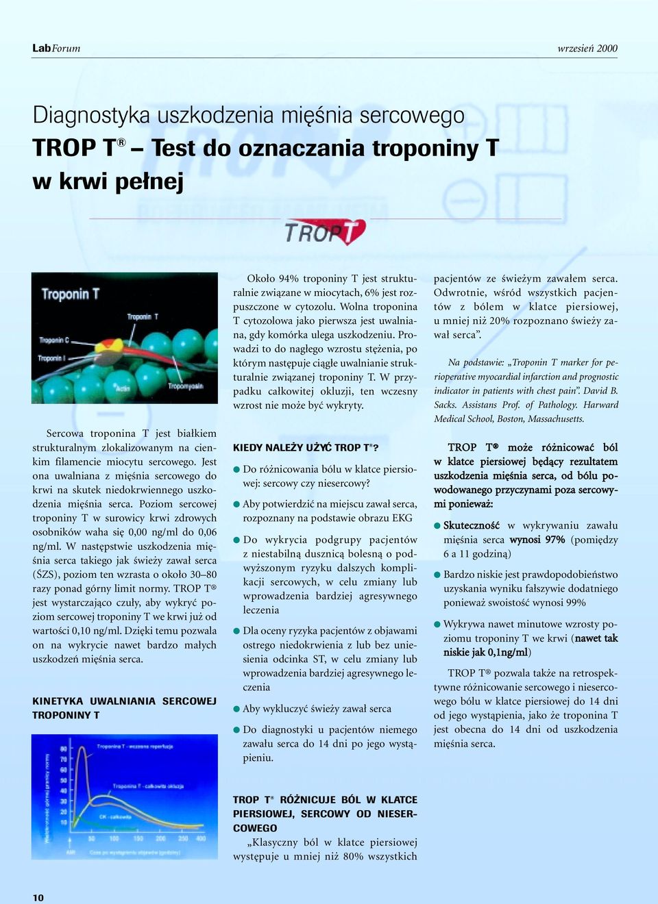 Poziom sercowej troponiny T w surowicy krwi zdrowych osobników waha si 0,00 ng/ml do 0,06 ng/ml.