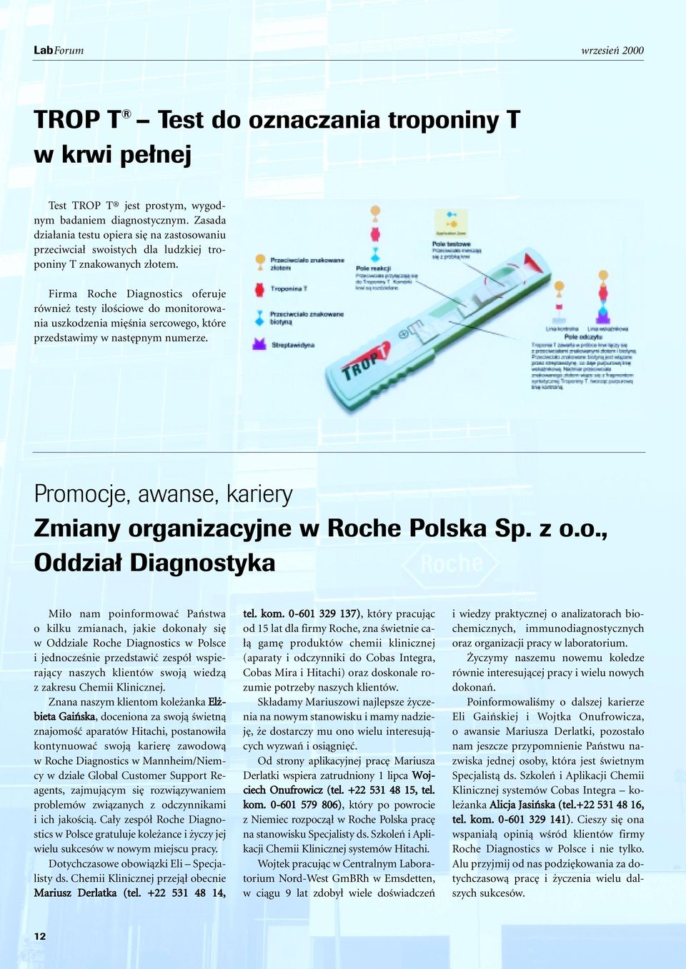 Firma Roche Diagnostics oferuje równie testy iloêciowe do monitorowania uszkodzenia mi Ênia sercowego, które przedstawimy w nast pnym numerze.