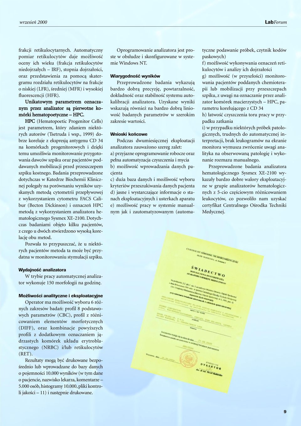 frakcje o niskiej (LFR), Êredniej (MFR) i wysokiej fluorescencji (HFR). Unikatowym parametrem oznaczanym przez analizator sà pierwotne komórki hematopoetyczne HPC.