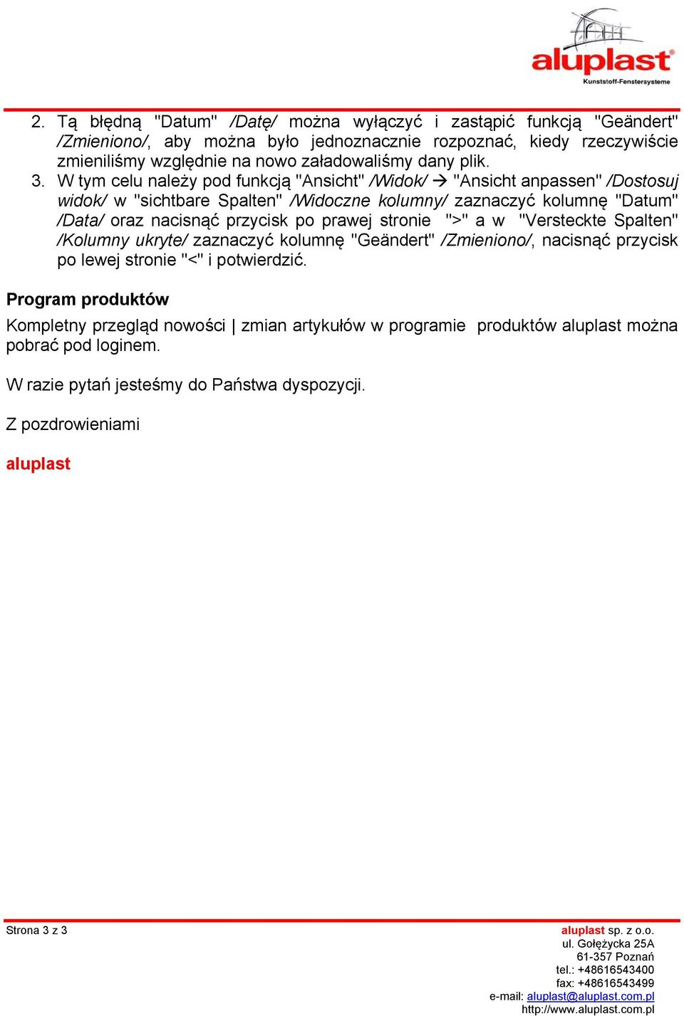 stronie ">" a w "Versteckte Spalten" /Kolumny ukryte/ zaznaczyć kolumnę "Geändert" /Zmieniono/, nacisnąć przycisk po lewej stronie "<" i potwierdzić.