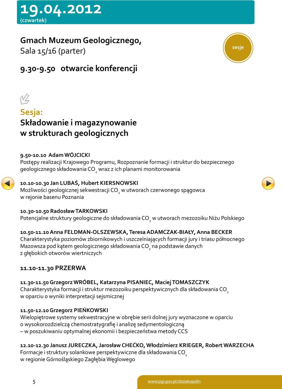 30 Jan LUBAŚ, Hubert KIERSNOWSKI Możliwości geologicznej sekwestracji CO 2 w utworach czerwonego spągowca w rejonie basenu Poznania 10.30-10.