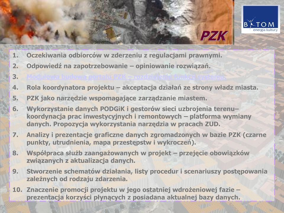 Wykorzystanie danych PODGiK i gestorów sieci uzbrojenia terenu koordynacja prac inwestycyjnych i remontowych platforma wymiany danych. Propozycja wykorzystania narzędzia w pracach ZUD. 7.