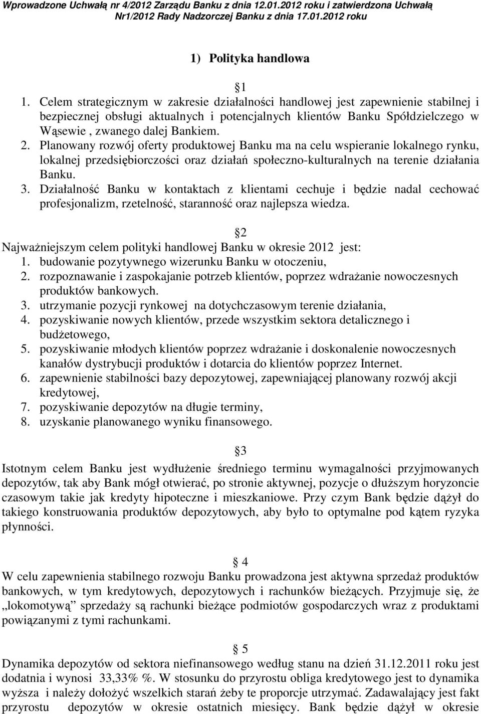 Planowany rozwój oferty produktowej Banku ma na celu wspieranie lokalnego rynku, lokalnej przedsiębiorczości oraz działań społeczno-kulturalnych na terenie działania Banku. 3.