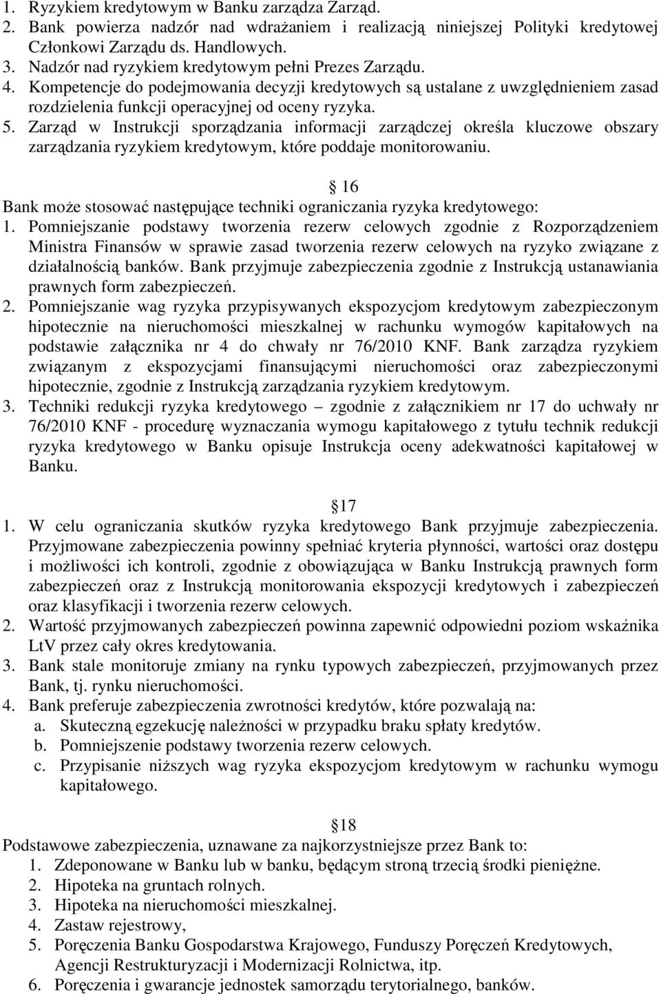 Zarząd w Instrukcji sporządzania informacji zarządczej określa kluczowe obszary zarządzania ryzykiem kredytowym, które poddaje monitorowaniu.