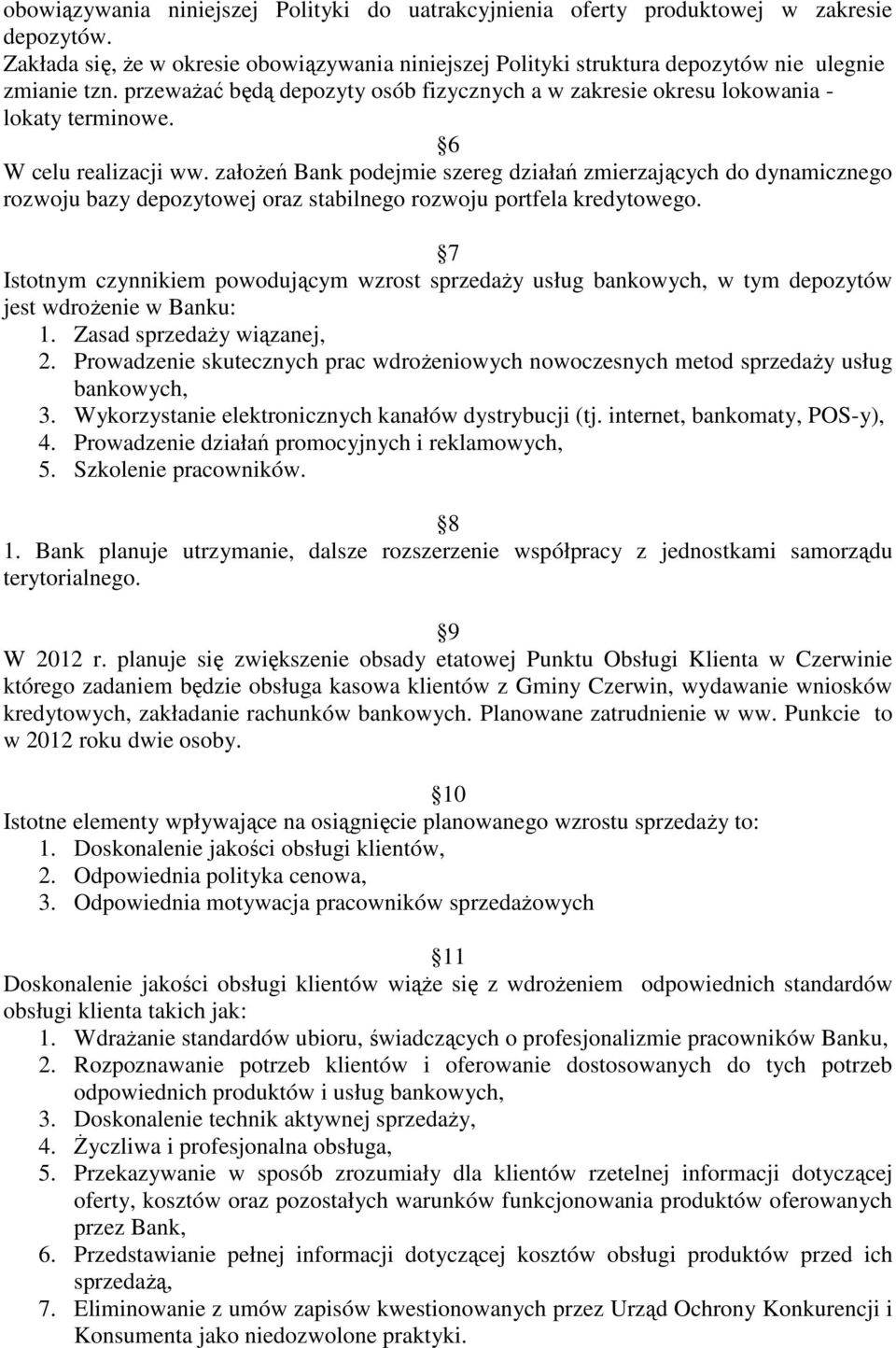 założeń Bank podejmie szereg działań zmierzających do dynamicznego rozwoju bazy depozytowej oraz stabilnego rozwoju portfela kredytowego.