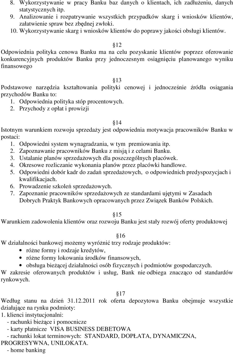 12 Odpowiednia polityka cenowa Banku ma na celu pozyskanie klientów poprzez oferowanie konkurencyjnych produktów Banku przy jednoczesnym osiągnięciu planowanego wyniku finansowego 13 Podstawowe