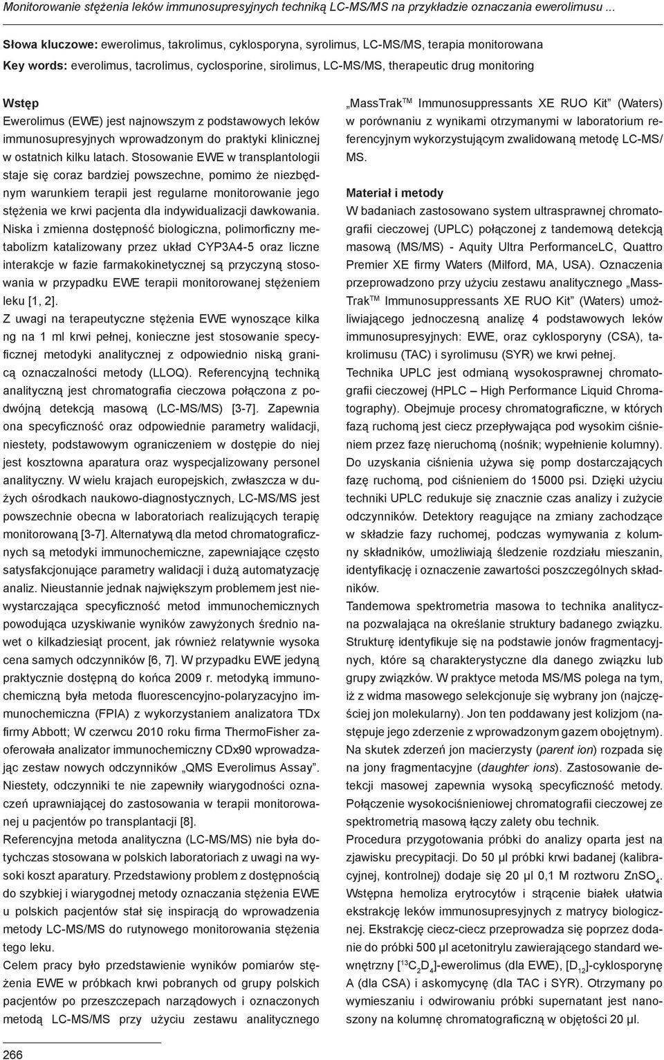 Wstęp Ewerolimus (EWE) jest najnowszym z podstawowych leków immunosupresyjnych wprowadzonym do praktyki klinicznej w ostatnich kilku latach.