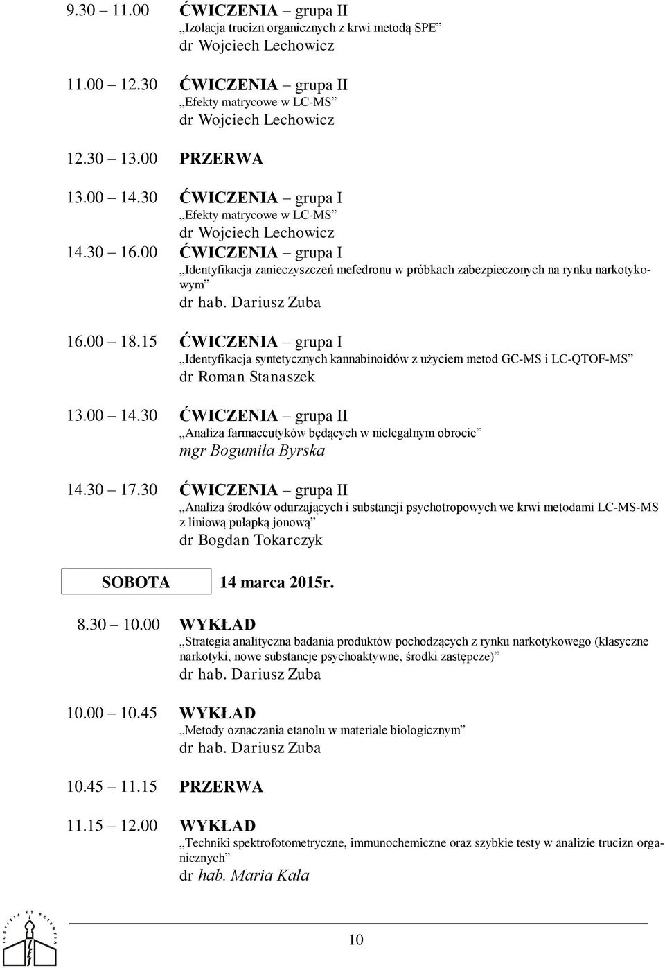 15 ĆWICZENIA grupa I Identyfikacja syntetycznych kannabinoidów z użyciem metod GC-MS i LC-QTOF-MS 13.00 14.