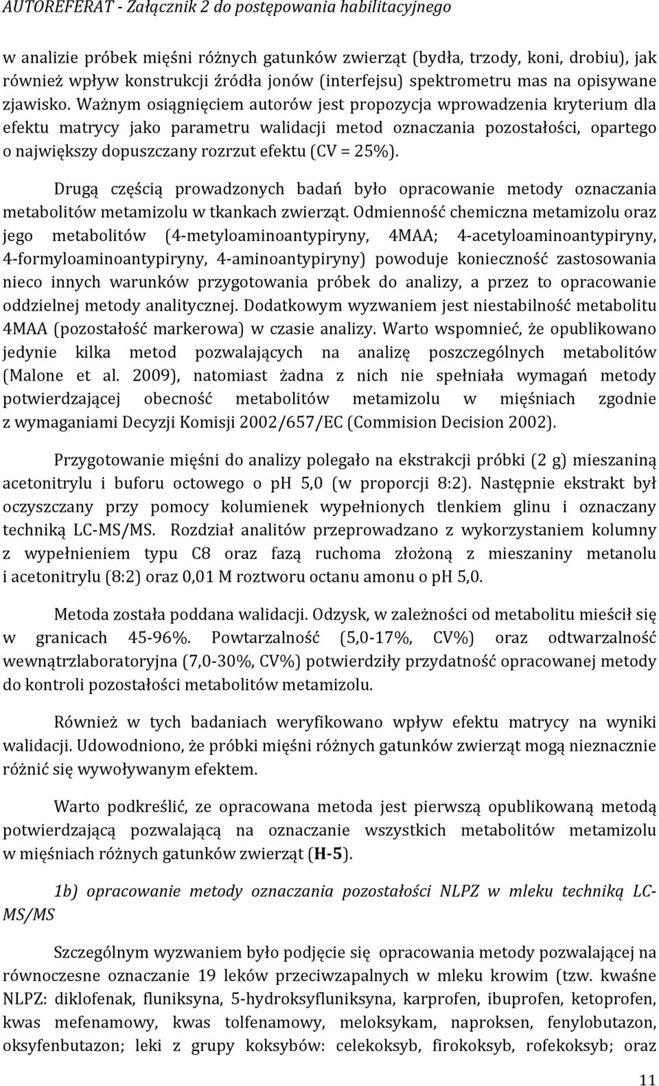 25%). Drugą częścią prowadzonych badań było opracowanie metody oznaczania metabolitów metamizolu w tkankach zwierząt.