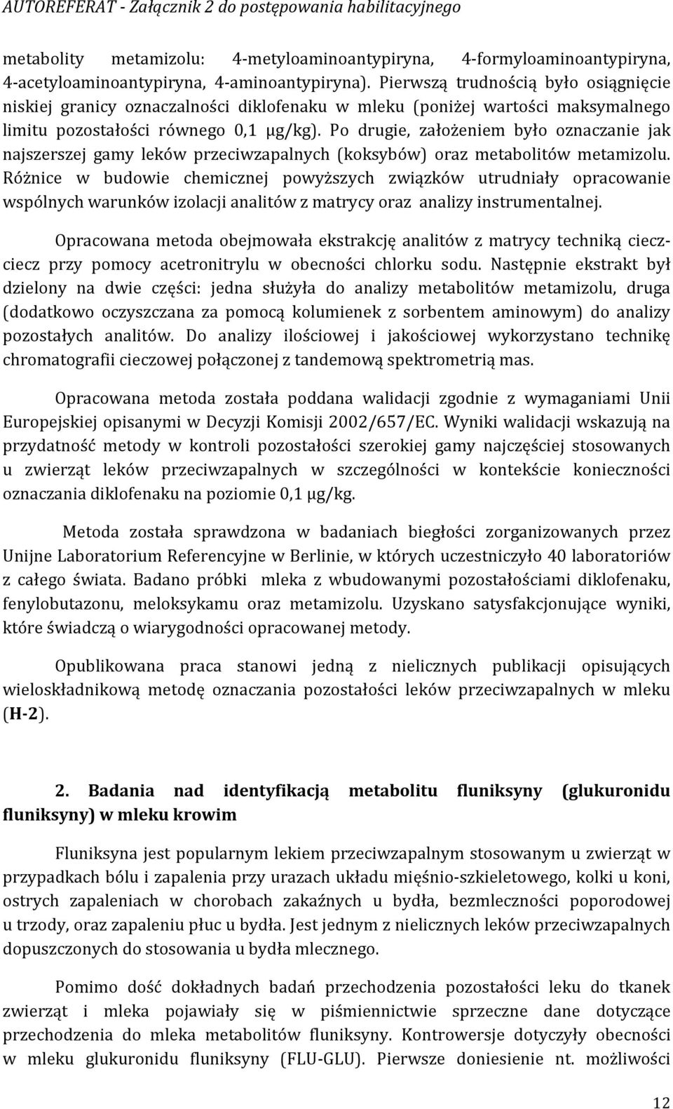 Po drugie, założeniem było oznaczanie jak najszerszej gamy leków przeciwzapalnych (koksybów) oraz metabolitów metamizolu.