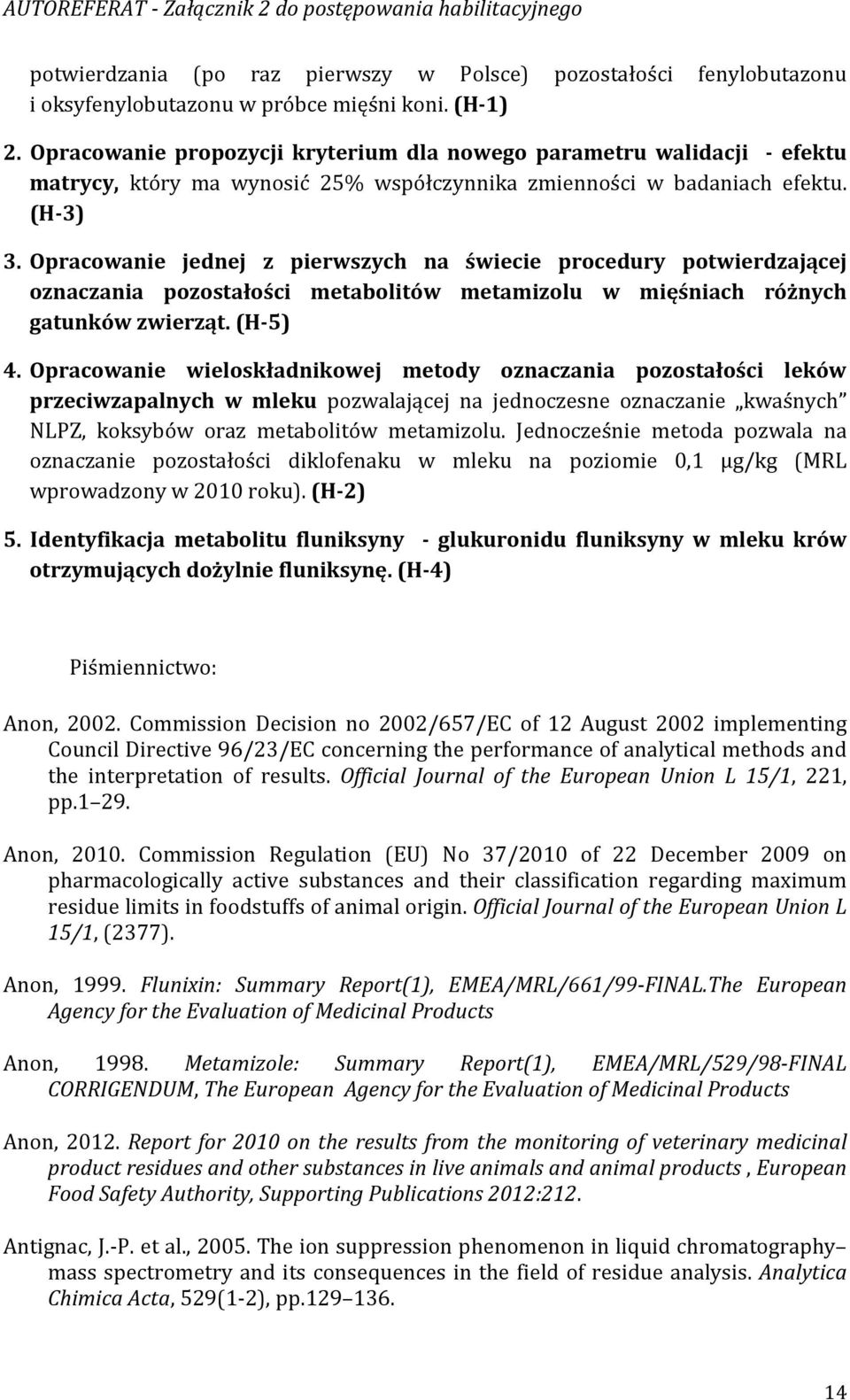 Opracowanie jednej z pierwszych na świecie procedury potwierdzającej oznaczania pozostałości metabolitów metamizolu w mięśniach różnych gatunków zwierząt. (H-5) 4.