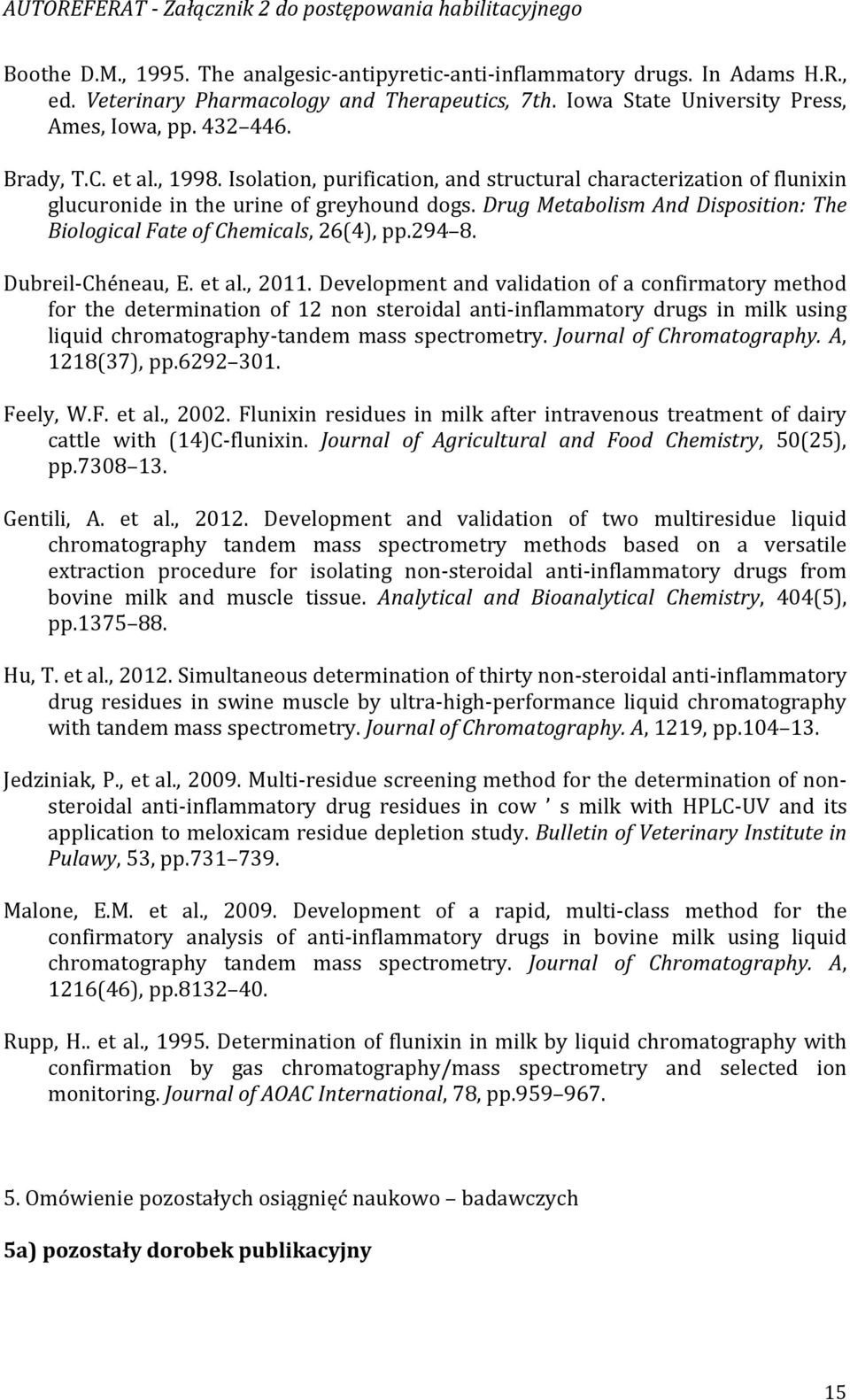 Drug Metabolism And Disposition: The Biological Fate of Chemicals, 26(4), pp.294 8. Dubreil-Chéneau, E. et al., 2011.