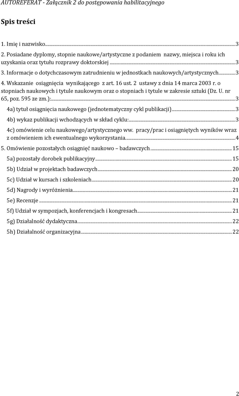 o stopniach naukowych i tytule naukowym oraz o stopniach i tytule w zakresie sztuki (Dz. U. nr 65, poz. 595 ze zm.):... 3 4a) tytuł osiągnięcia naukowego (jednotematyczny cykl publikacji).