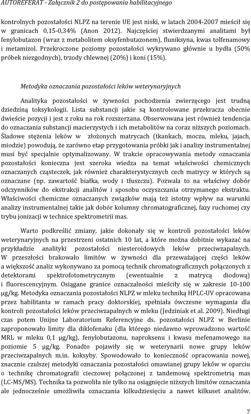 Przekroczone poziomy pozostałości wykrywano głównie u bydła (50% próbek niezgodnych), trzody chlewnej (20%) i koni (15%).