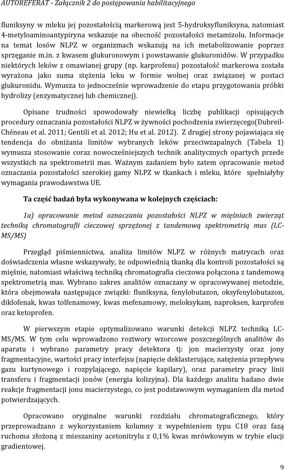 W przypadku niektórych leków z omawianej grupy (np. karprofenu) pozostałość markerowa została wyrażona jako suma stężenia leku w formie wolnej oraz związanej w postaci glukuronidu.