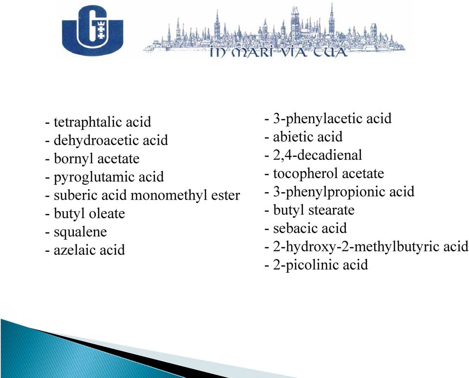 acid monomethyl ester - 3-phenylpropionic acid - butyl tloleate - butyl stearate -