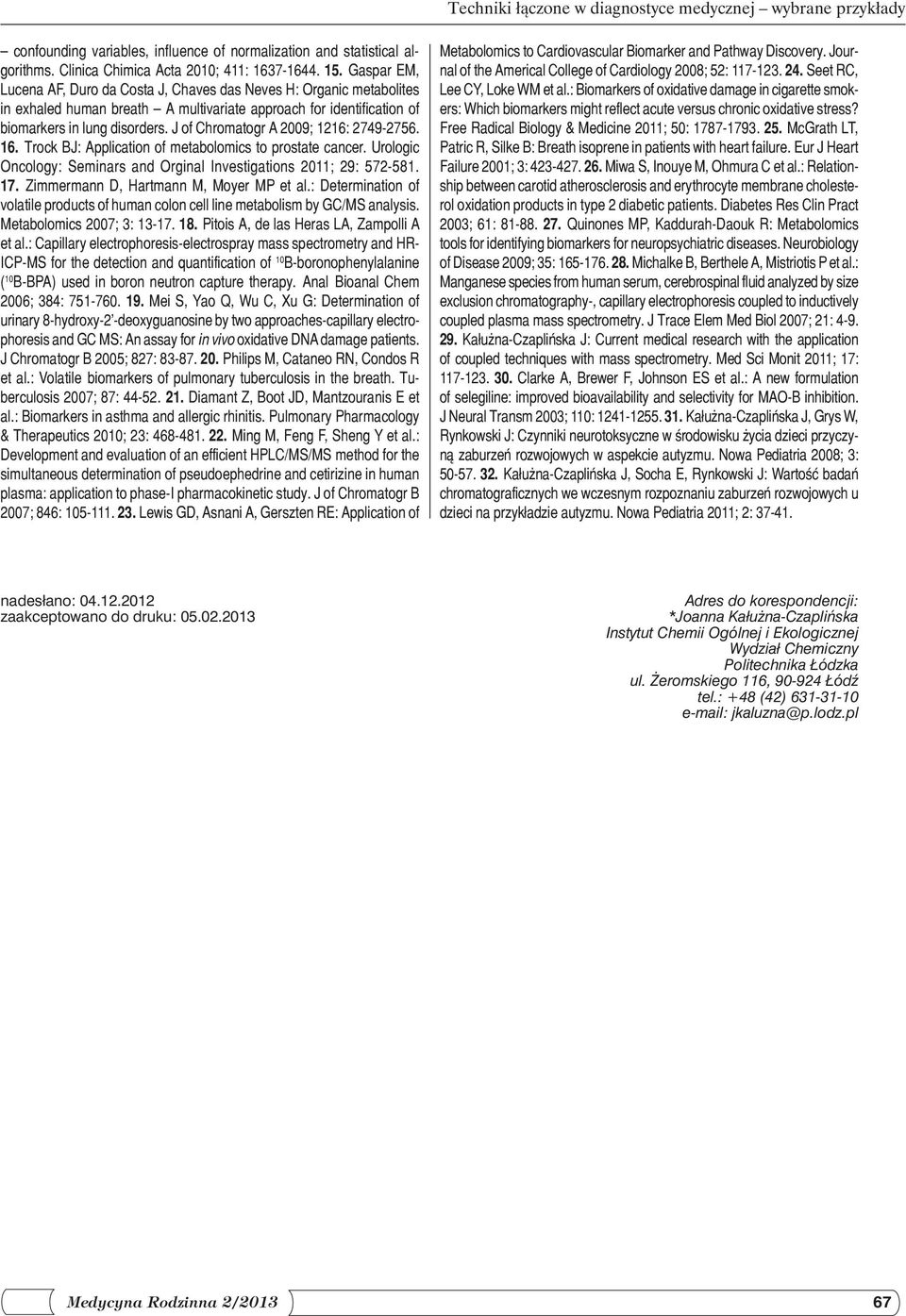 J of Chromatogr A 2009; 1216: 2749-2756. 16. Trock BJ: Application of metabolomics to prostate cancer. Uro logic Oncology: Seminars and Orginal Investigations 2011; 29: 572-581. 17.