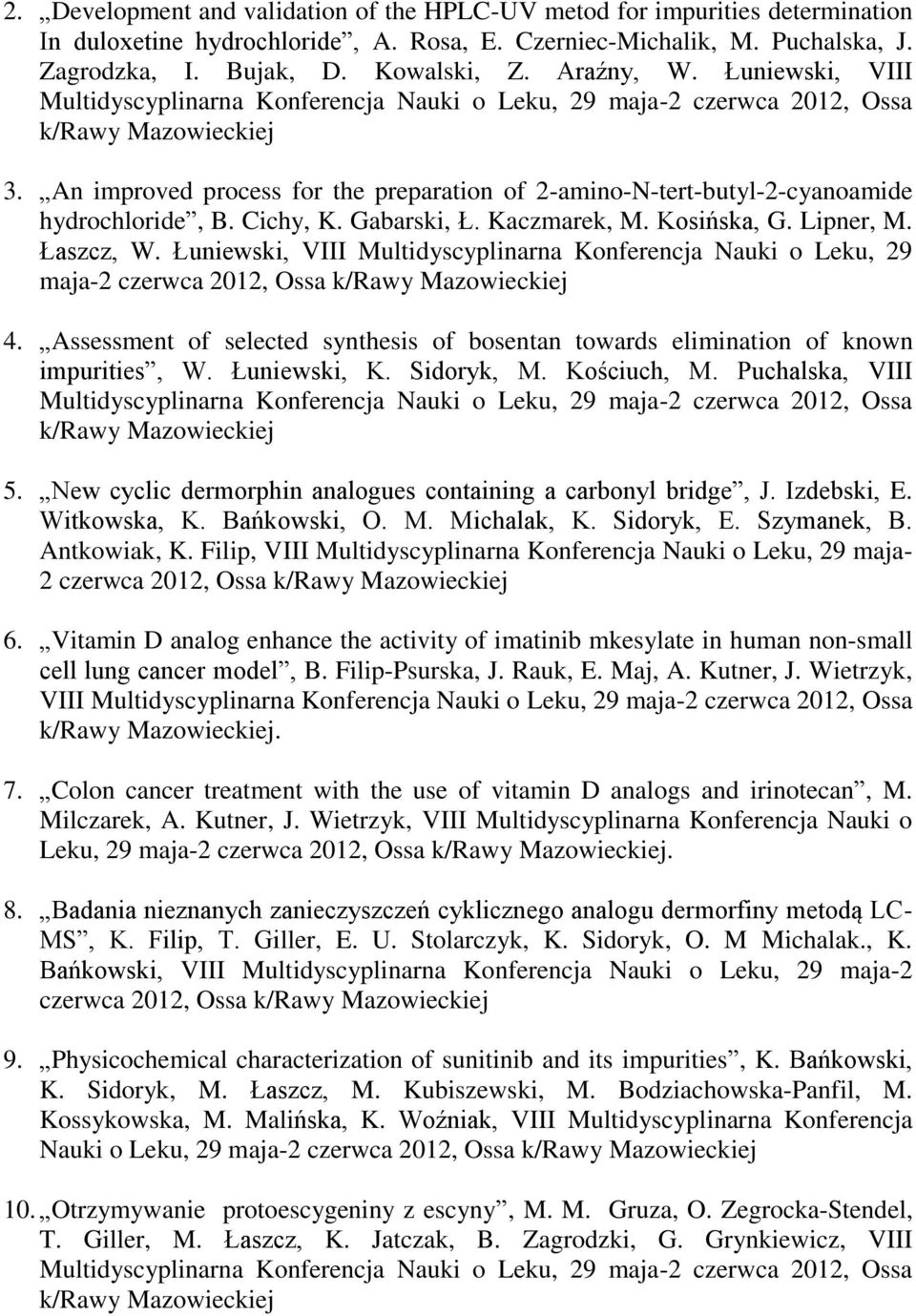Łuniewski, VIII Multidyscyplinarna Konferencja Nauki o Leku, 29 maja-2 czerwca 2012, Ossa 4. Assessment of selected synthesis of bosentan towards elimination of known impurities, W. Łuniewski, K.