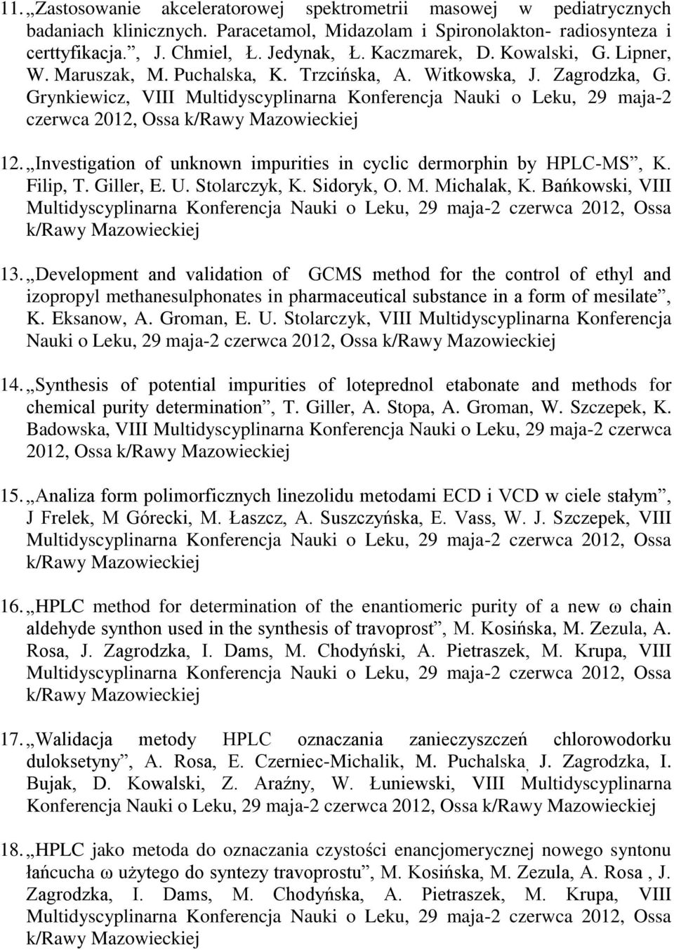 Grynkiewicz, VIII Multidyscyplinarna Konferencja Nauki o Leku, 29 maja-2 czerwca 2012, Ossa 12. Investigation of unknown impurities in cyclic dermorphin by HPLC-MS, K. Filip, T. Giller, E. U.