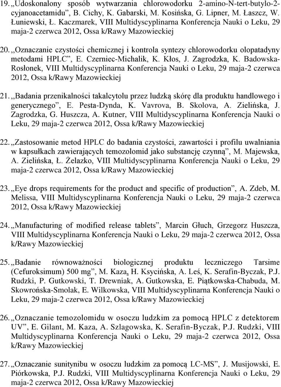 Czerniec-Michalik, K. Kłos, J. Zagrodzka, K. Badowska- Rosłonek, VIII Multidyscyplinarna Konferencja Nauki o Leku, 29 maja-2 czerwca 2012, Ossa 21.