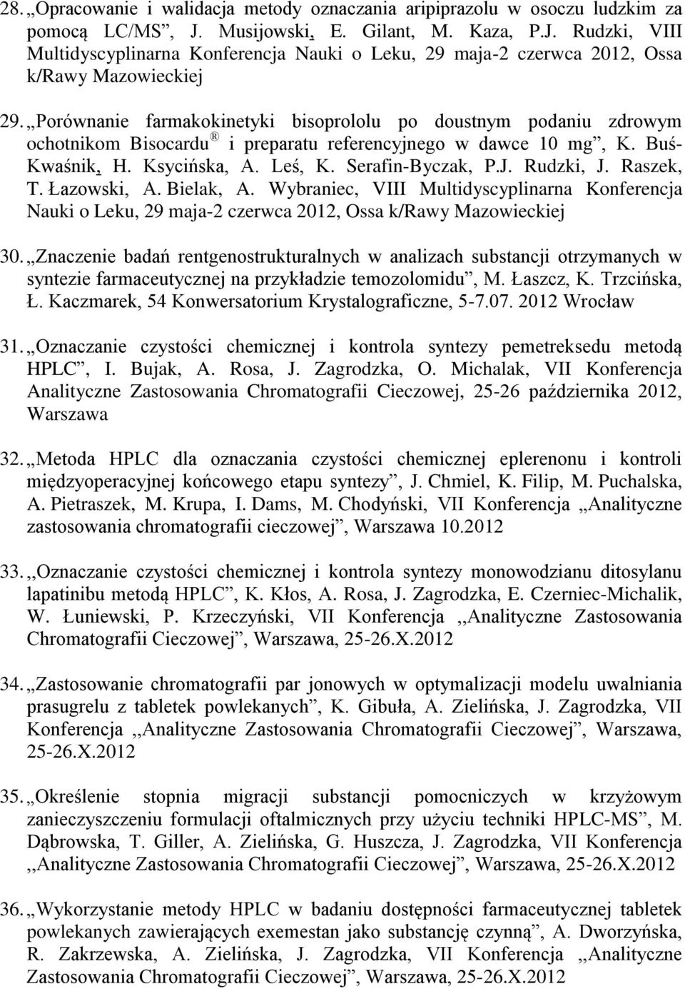 Rudzki, J. Raszek, T. Łazowski, A. Bielak, A. Wybraniec, VIII Multidyscyplinarna Konferencja Nauki o Leku, 29 maja-2 czerwca 2012, Ossa 30.